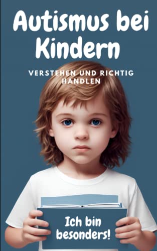 Autismus bei Kindern - Verstehen und richtig handeln von Independently published